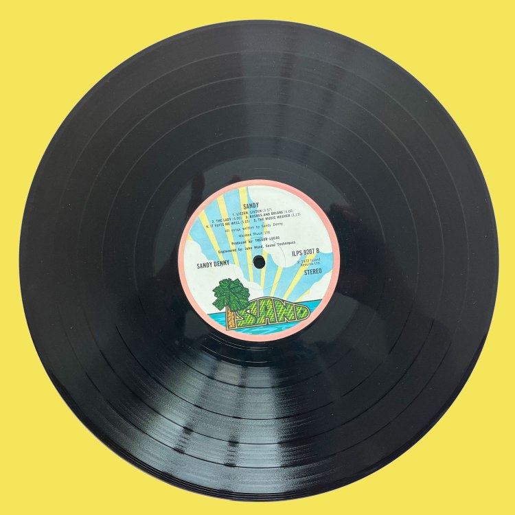 The vinyl copy I have of the album Sandy by Sandy Denny on the Island records label